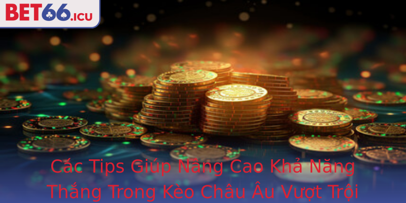 Kèo Châu Âu - Chiến Thuật Tối Ưu Đưa Người Chơi Đến Thành Công Với Bet66 3 Cac Tips Giup Nang Cao Kha Nang Thang Trong Strongkeo Chau Austrong Vuot Troi Cung Bet66