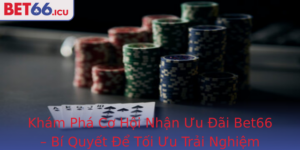 Kham Pha Co Hoi Nhan Uu Ai Bet66 Bi Quyet E Toi Uu Trai Nghiem Choi Game Truc Tuyen