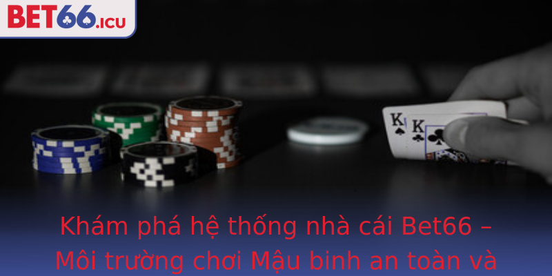 Kham Pha He Thong Nha Cai Bet66 Moi Truong Choi Strongmau Binhstrong An Toan Va Uy Tin
