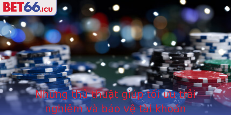 Những thủ thuật giúp tối ưu trải nghiệm và bảo vệ tài khoản