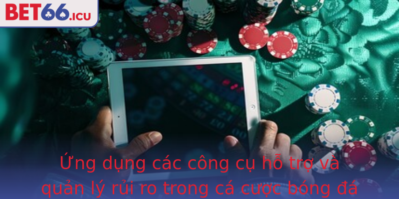 Ứng dụng các công cụ hỗ trợ và quản lý rủi ro trong cá cược bóng đá Ứng dụng các công cụ hỗ trợ và quản lý rủi ro trong cá cược bóng đá